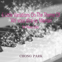 Chong Park - Chong Park: 6 Little Variations on the Theme of Ah! Vous dirai-je, Maman for Piano Solo