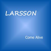 Larsson - Come Alive