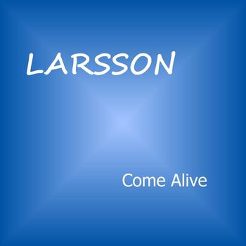 Larsson - Come Alive
