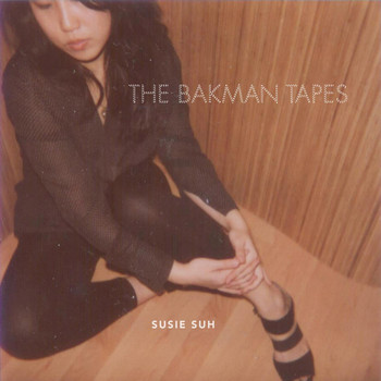 Susie Suh - The Bakman Tapes
