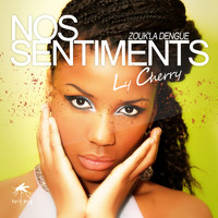 Ly Cherry - Nos sentiments (Zouk'la dengue)