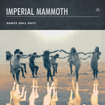 Imperial Mammoth - Dance Hall Days