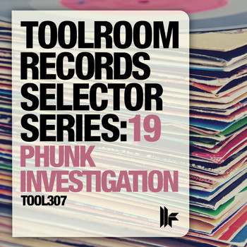 Phunk Investigation - Toolroom Records Selector Series: 19 Phunk Investigation