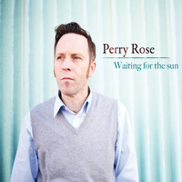 Perry Rose - Waiting for the Sun