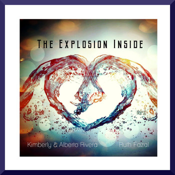 Kimberly & Alberto Rivera - The Explosion Inside