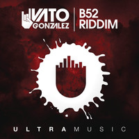 Vato Gonzalez - B52 Riddim (Radio Edit)