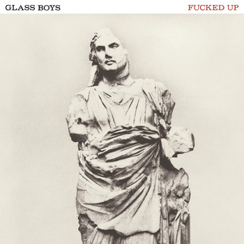 Fucked Up - Glass Boys (Slow Version [Explicit])