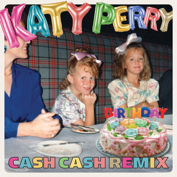 Katy Perry - Birthday (Cash Cash Remix)