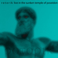 Rotorik - Live In The Sunken Temple Of Poseidon