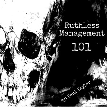 Paul Taylor - Ruthless Management 101