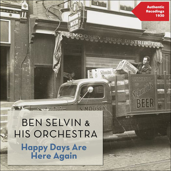 Ben Selvin & His Orchestra - Happy Days Are Here Again (Authentic Recordings 1930)