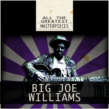 Big Joe Williams - All the Greatest Masterpieces