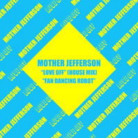 Mother Jefferson - Love Off / Fan Dancing Robot