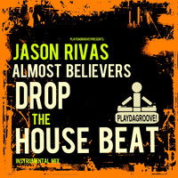 Jason Rivas, Almost Believers - Drop the House Beat (Instrumental Mix)
