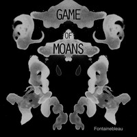 Fontainebleau - Game of Moans