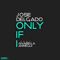 Jose Delgado - Only If I