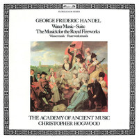 Academy of Ancient Music, Christopher Hogwood - Handel: Water Music Suite; The Musick For The Royal Fireworks