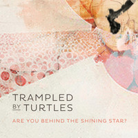 Trampled By Turtles - Are You Behind the Shining Star?
