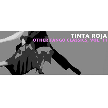 Various Artists - Tinta Roja & Other Tango Classics, Vol. 11