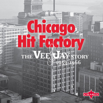 Various Artists - Chicago Hit Factory - The Vee-Jay Story 1953-1966