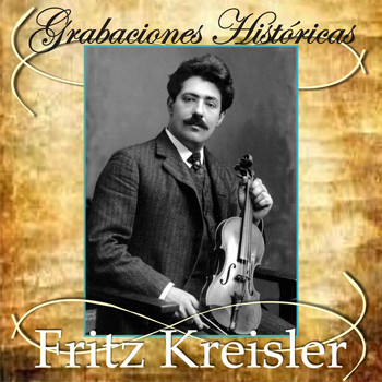 Fritz Kreisler - Grabaciones Históricas
