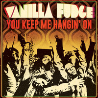 Vanilla Fudge - You Keep Me Hangin' On (Single)