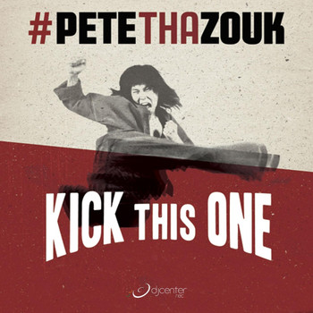 Pete Tha Zouk - Kick This One