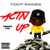 T Dot Raines - Act'n Up