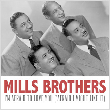 The Mills Brothers - I'm Afraid to Love You ('afraid I Might Like It)