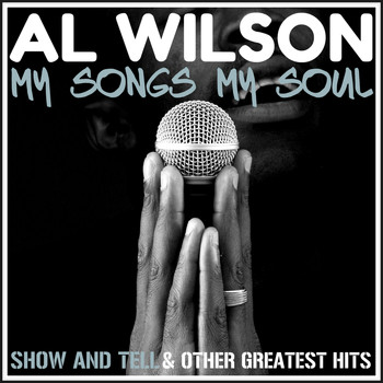 Al Wilson - My Songs, My Soul - Show and Tell & Other Greatest Hits