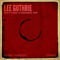 Lee Guthrie - Bottom Feeder EP