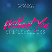 Spikes & Slicks - Without You