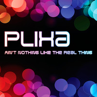 Plixa - Ain't Nothing Like the Real Thing