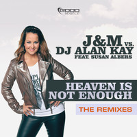 J&M vs. DJ Alan Kay feat. Susan Albers - Heaven Is Not Enough (The Remixes)