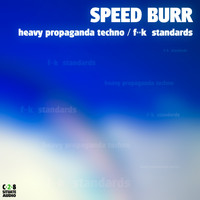 Speed Burr - Heavy Propaganda Techno / F++K Standards
