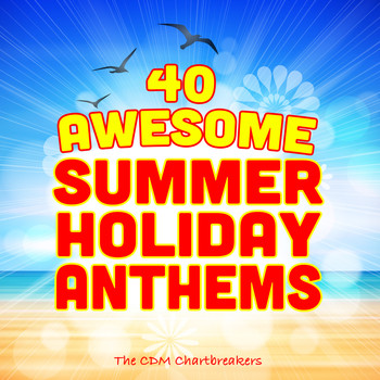 The CDM Chartbreakers - 40 Awesome Summer Holiday Anthems