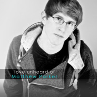 Matthew Parker - Love Unheard Of (Pre-2013)