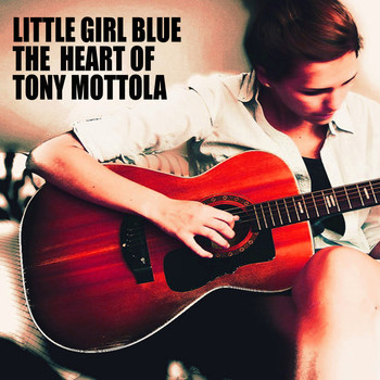 Tony Mottola - Little Girl Blue: The Heart of Tony Mottola