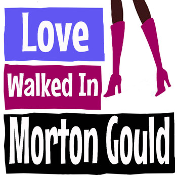 Morton Gould - Love Walked In