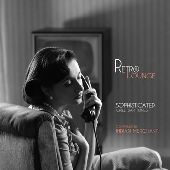 Indian Merchant - Retro Lounge (Sophisticated Chill Bar Tunes) [Complied By Indian Merchant]