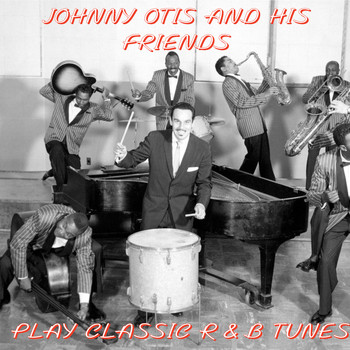 Various Artists - Johnny Otis and His Friends Play Classic R&B Tunes