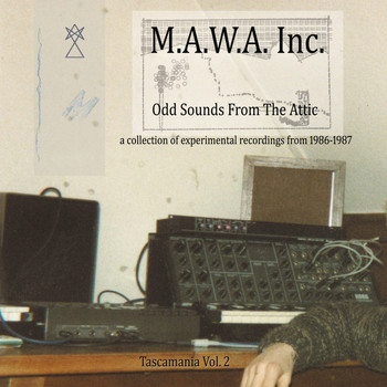 M.A.W.A. Inc. - Tascamania, Vol. 2 - Odd Sounds from the Attic
