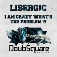 Lisergic - I Am Crazy What's The Problem ?