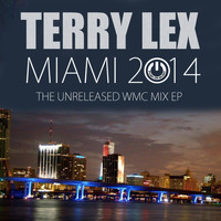 Terry Lex - Miami 2014 The Unreleased WMC Mix EP