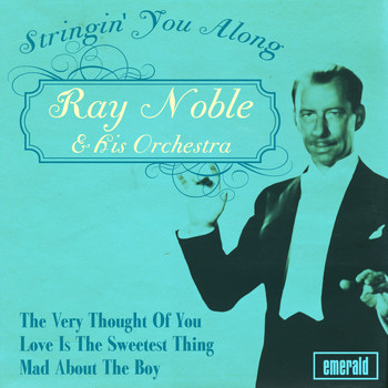 Ray Noble & His Orchestra - Stringin' You Along