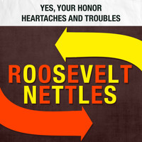 Roosevelt Nettles - Yes, Your Honor / Heartaches and Troubles
