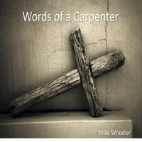 Mike Wheeler - Words of a Carpenter