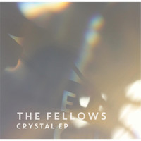 The Fellows - Crystal EP