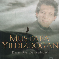 Mustafa Yıldızdoğan - Karşılıksız Sevmedik mi