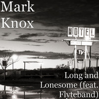 Mark Knox - Long and Lonesome (feat. Flyteband)